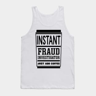 Instant fraud investigator, just add coffee Tank Top